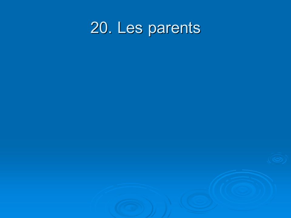 20. Les parents