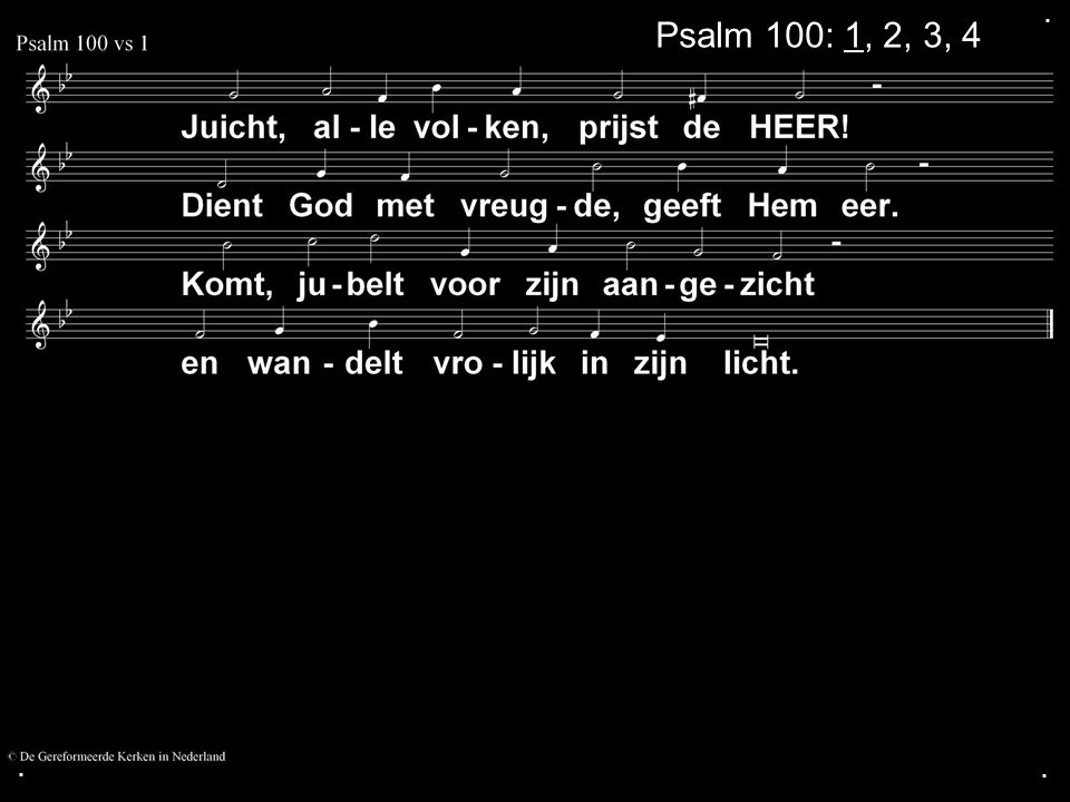 ... Psalm 100: 1, 2, 3, 4