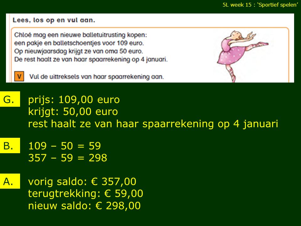 5L week 15 : ‘Sportief spelen’ prijs: 109,00 euro krijgt: 50,00 euro rest haalt ze van haar spaarrekening op 4 januari G.