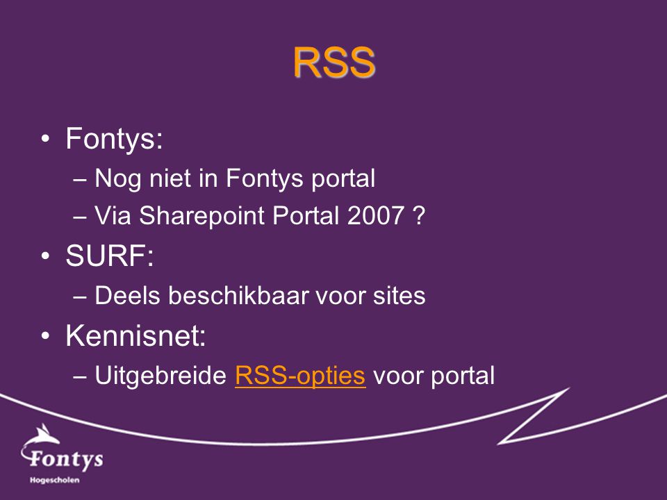 RSS •Fontys: –Nog niet in Fontys portal –Via Sharepoint Portal