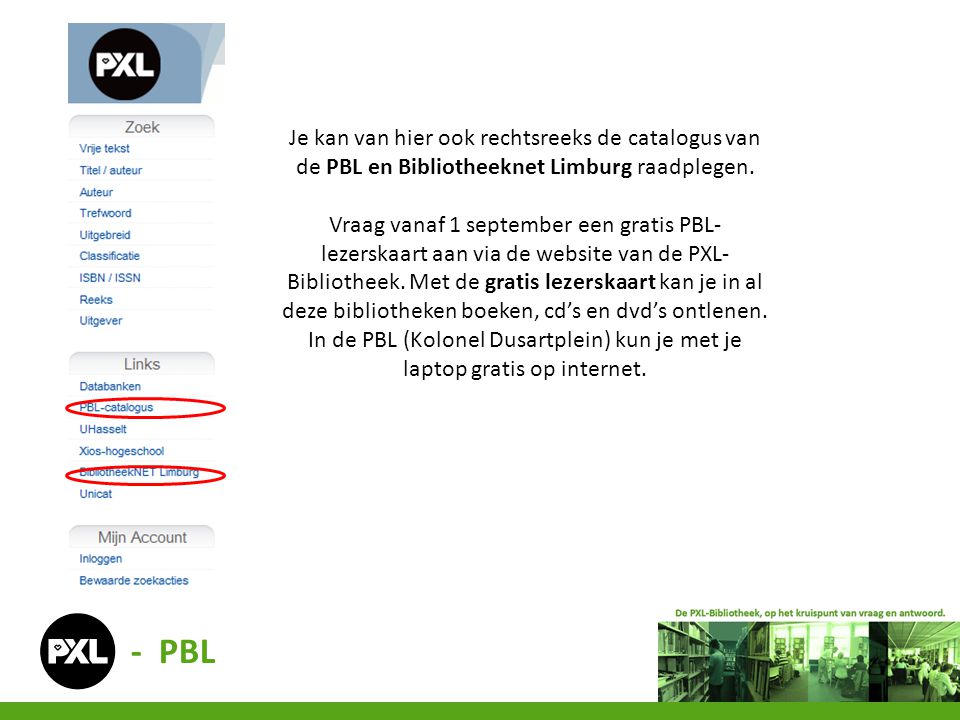 Je kan van hier ook rechtsreeks de catalogus van de PBL en Bibliotheeknet Limburg raadplegen.
