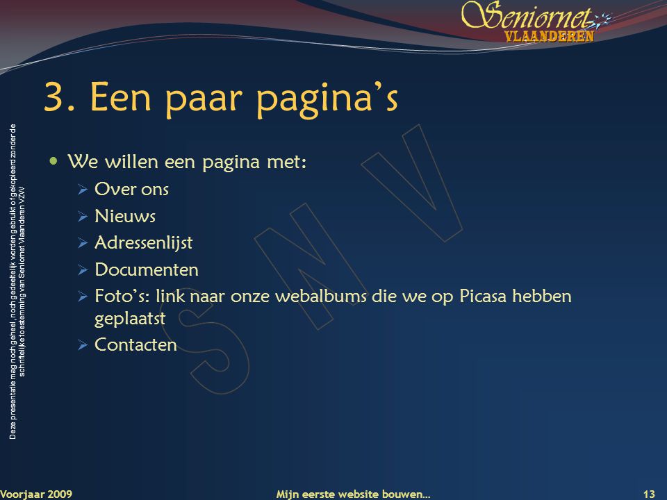 Deze presentatie mag noch geheel, noch gedeeltelijk worden gebruikt of gekopieerd zonder de schriftelijke toestemming van Seniornet Vlaanderen VZW 3.