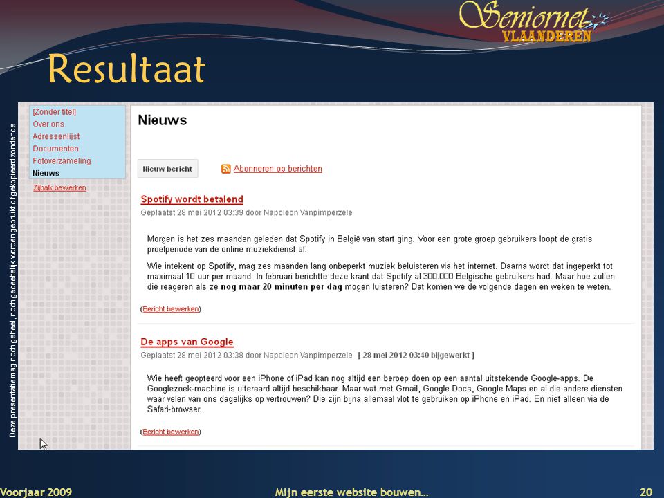 Deze presentatie mag noch geheel, noch gedeeltelijk worden gebruikt of gekopieerd zonder de schriftelijke toestemming van Seniornet Vlaanderen VZW Resultaat Voorjaar 2009 Mijn eerste website bouwen… 20
