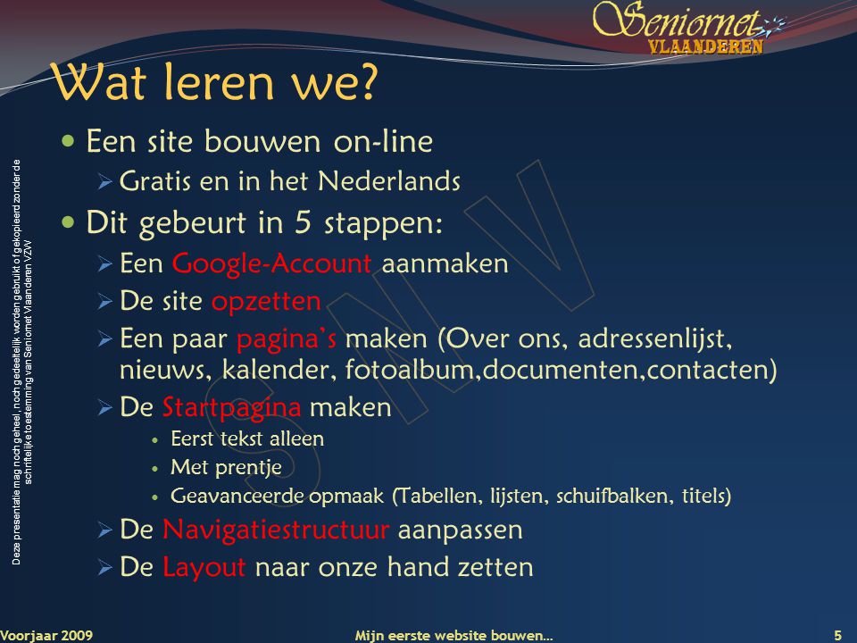 Deze presentatie mag noch geheel, noch gedeeltelijk worden gebruikt of gekopieerd zonder de schriftelijke toestemming van Seniornet Vlaanderen VZW Wat leren we.