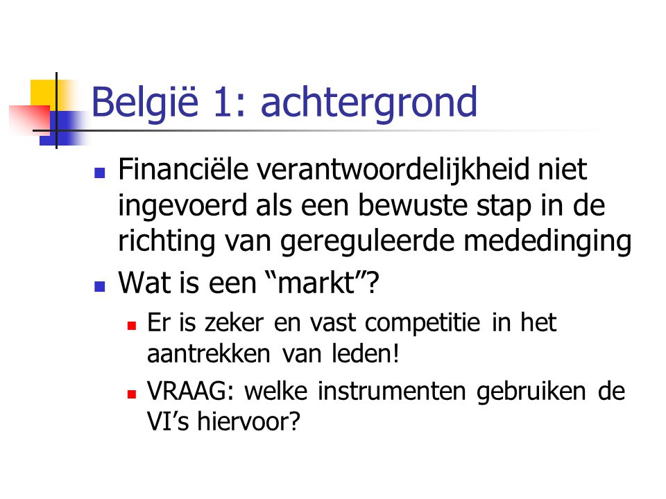 België 1: achtergrond  Financiële verantwoordelijkheid niet ingevoerd als een bewuste stap in de richting van gereguleerde mededinging  Wat is een markt .