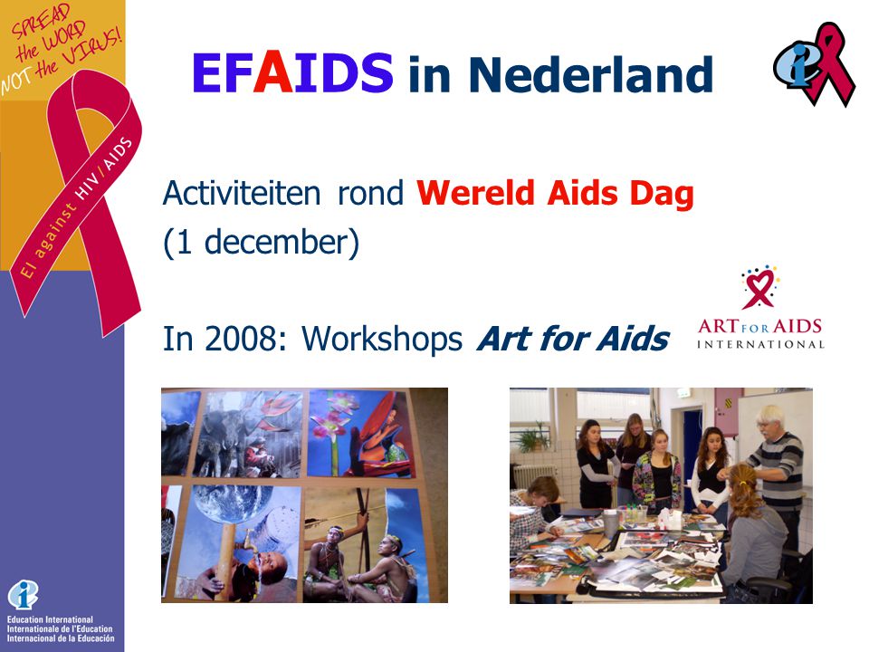 EF A IDS in Nederland Activiteiten rond Wereld Aids Dag (1 december) In 2008: Workshops Art for Aids