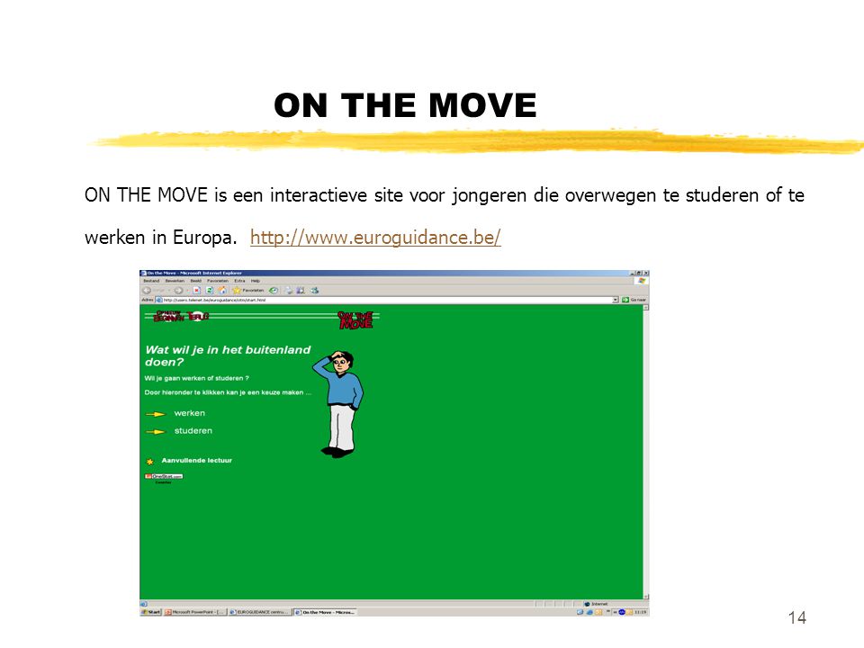 14 ON THE MOVE ON THE MOVE is een interactieve site voor jongeren die overwegen te studeren of te werken in Europa.