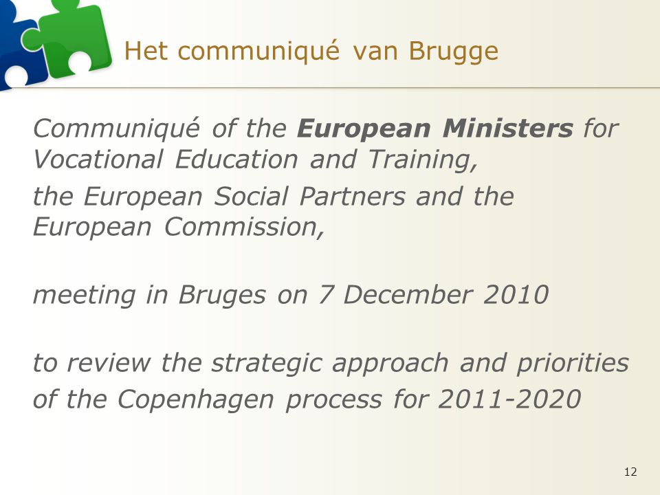 Het communiqué van Brugge Communiqué of the European Ministers for Vocational Education and Training, the European Social Partners and the European Commission, meeting in Bruges on 7 December 2010 to review the strategic approach and priorities of the Copenhagen process for