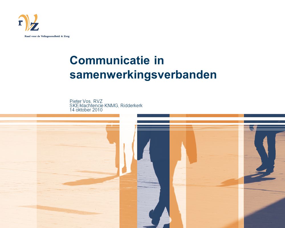 Communicatie in samenwerkingsverbanden Pieter Vos, RVZ SKE/klachtencie KNMG, Ridderkerk 14 oktober 2010