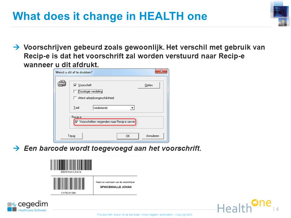 This document should not be distributed without Cegedim authorization – Copyright | What does it change in HEALTH one  Voorschrijven gebeurd zoals gewoonlijk.
