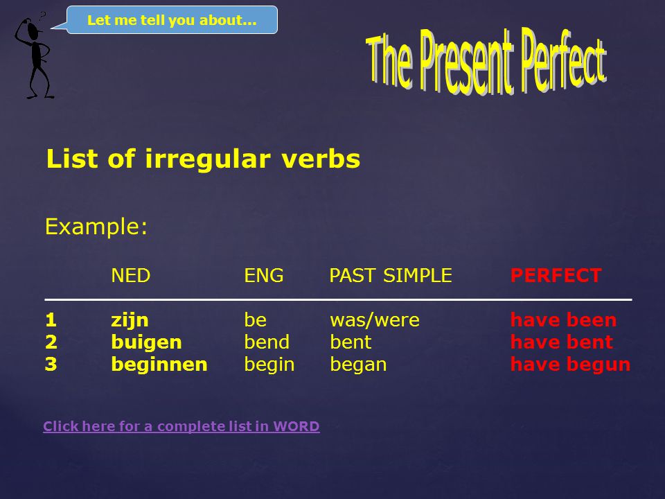 RULE 2: Irregular verbs Many verbs are. Then the Present Perfect does not end in -ed.