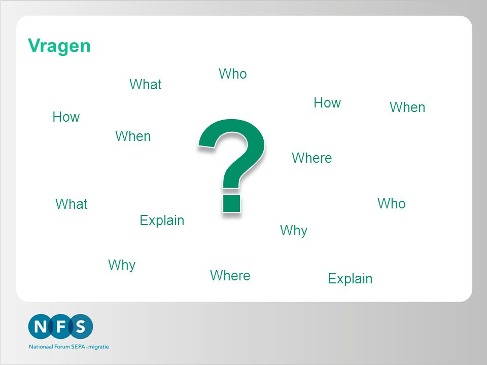 Vragen Explain Who What When How Why Where Why Who Explain Where How What When