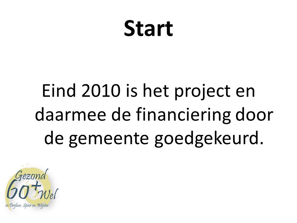 Start Eind 2010 is het project en daarmee de financiering door de gemeente goedgekeurd.