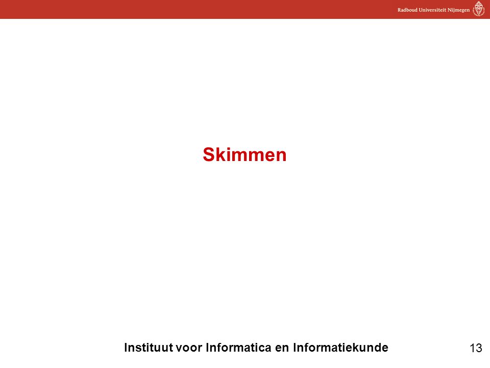 13 Instituut voor Informatica en Informatiekunde Skimmen
