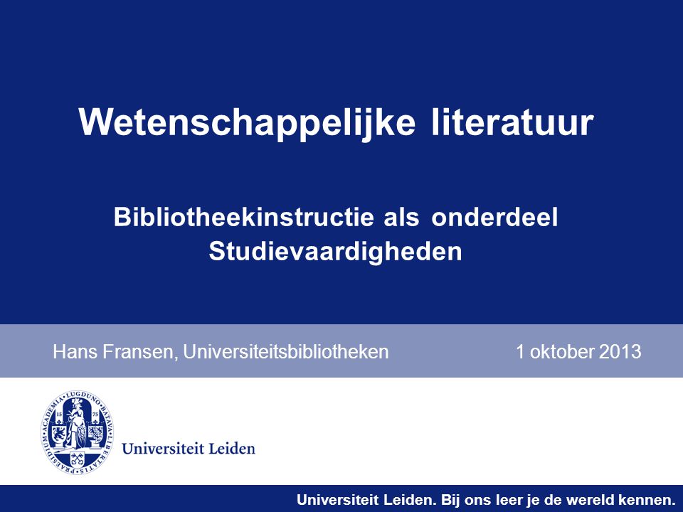 Universiteit Leiden. Bij ons leer je de wereld kennen.