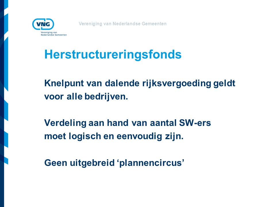 Vereniging van Nederlandse Gemeenten Herstructureringsfonds Knelpunt van dalende rijksvergoeding geldt voor alle bedrijven.