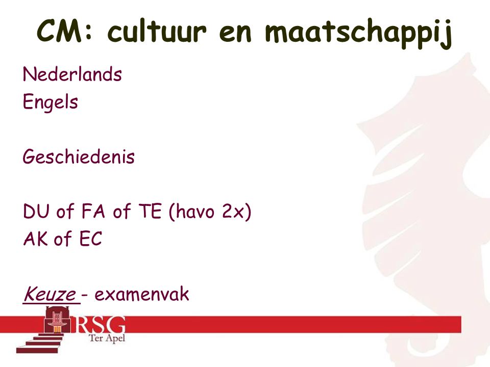 Nederlands Engels Geschiedenis DU of FA of TE (havo 2x) AK of EC Keuze - examenvak CM: cultuur en maatschappij