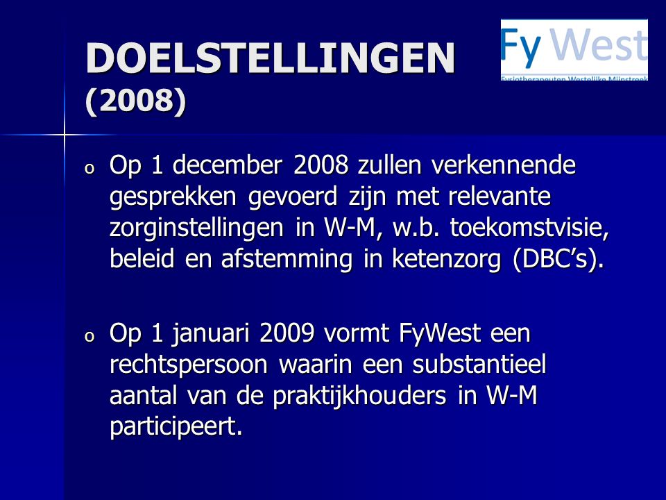 DOELSTELLINGEN (2008) o Op 1 december 2008 zullen verkennende gesprekken gevoerd zijn met relevante zorginstellingen in W-M, w.b.