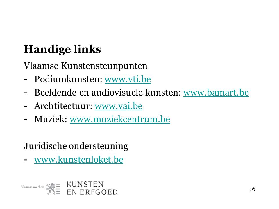 Handige links Vlaamse Kunstensteunpunten - Podiumkunsten:   - Beeldende en audiovisuele kunsten:   - Archtitectuur:   - Muziek:   Juridische ondersteuning