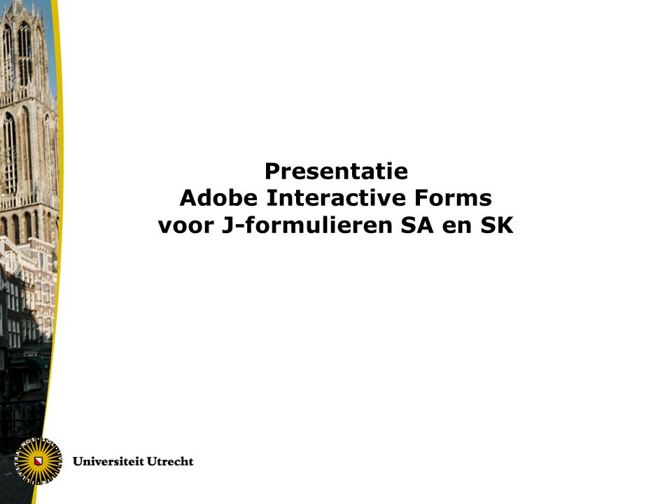 Presentatie Adobe Interactive Forms voor J-formulieren SA en SK