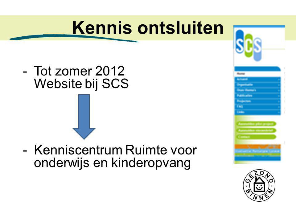 Kennis ontsluiten -Tot zomer 2012 Website bij SCS -Kenniscentrum Ruimte voor onderwijs en kinderopvang