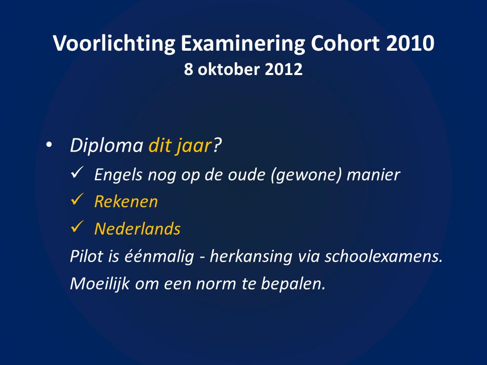 Voorlichting Examinering Cohort oktober 2012 • Diploma dit jaar.