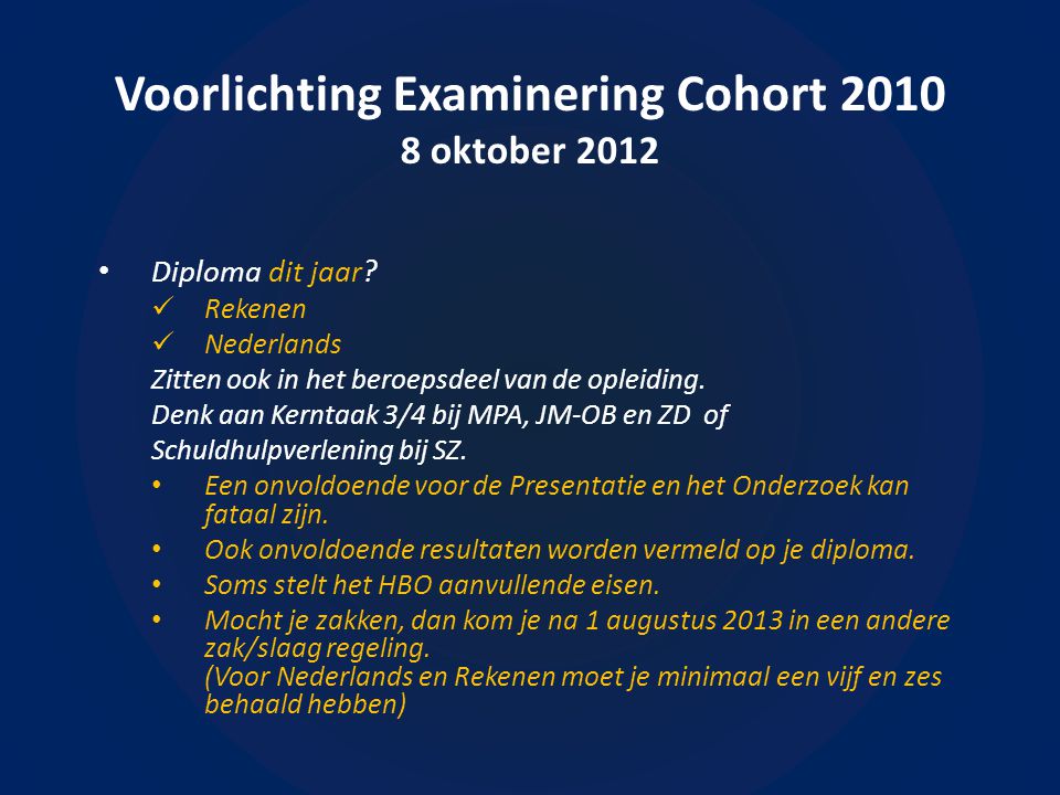 Voorlichting Examinering Cohort oktober 2012 • Diploma dit jaar.