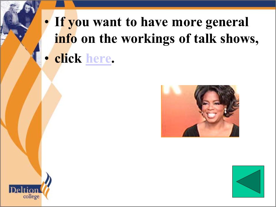 •If you want to have more general info on the workings of talk shows, •click here.here