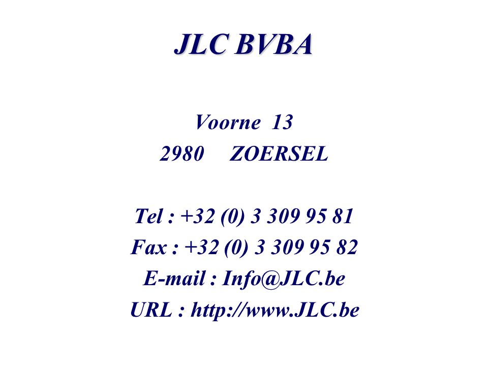 JLC BVBA Voorne ZOERSEL Tel : +32 (0) Fax : +32 (0) URL :