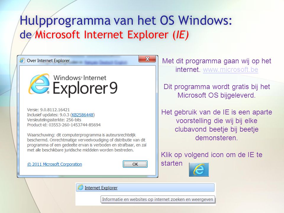 Hulpprogramma van het OS Windows: de Microsoft Internet Explorer (IE) Met dit programma gaan wij op het internet.