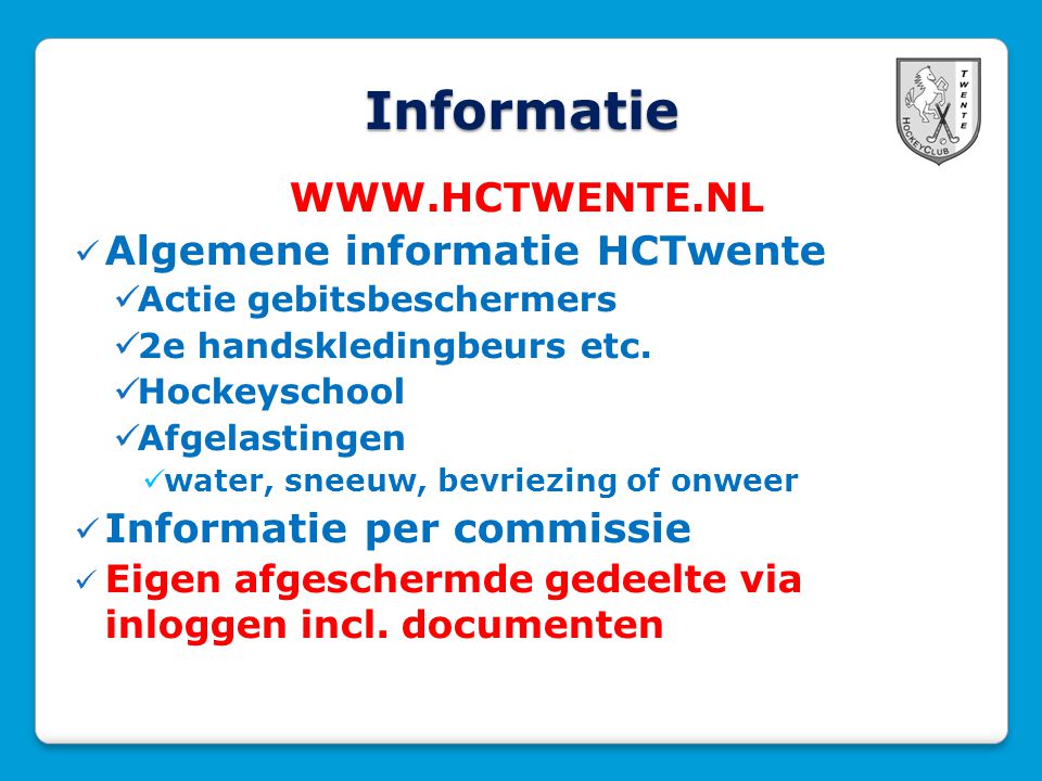 Informatie    Algemene informatie HCTwente  Actie gebitsbeschermers  2e handskledingbeurs etc.