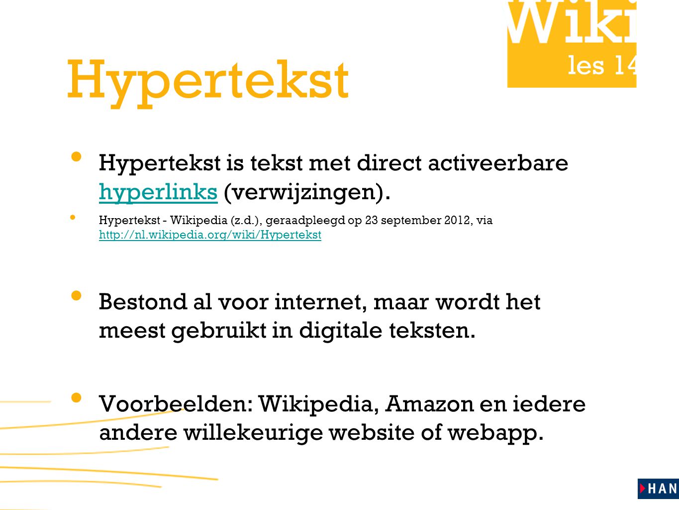 les 14 Hypertekst • Hypertekst is tekst met direct activeerbare hyperlinks (verwijzingen).