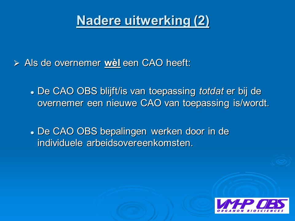  Als de overnemer wèl een CAO heeft:  De CAO OBS blijft/is van toepassing totdat er bij de overnemer een nieuwe CAO van toepassing is/wordt.