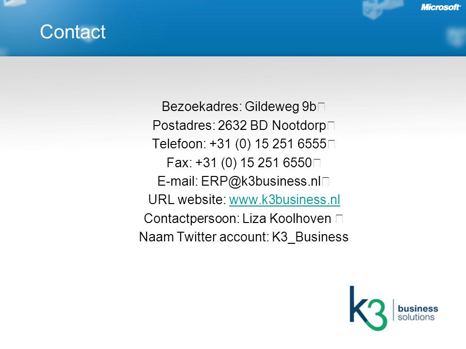 Bezoekadres: Gildeweg 9b Postadres: 2632 BD Nootdorp Telefoon: +31 (0) Fax: +31 (0) URL website:   Contactpersoon: Liza Koolhoven Naam Twitter account: K3_Business Contact