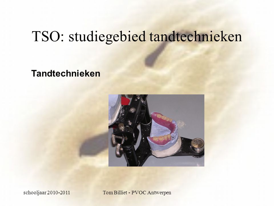 schooljaar Tom Billiet - PVOC Antwerpen TSO: studiegebied tandtechnieken Tandtechnieken