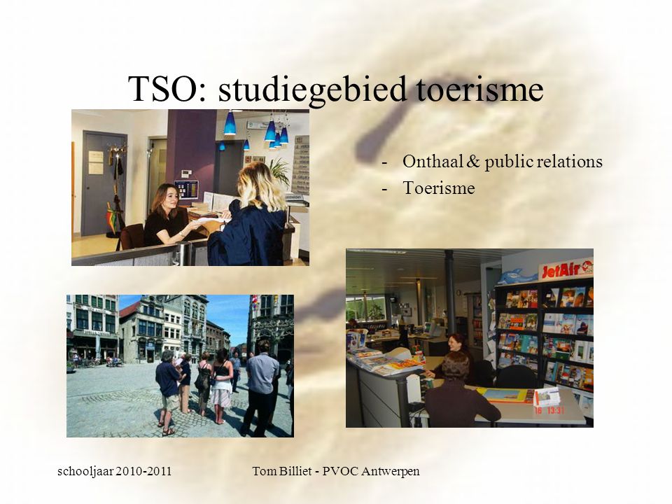 schooljaar Tom Billiet - PVOC Antwerpen TSO: studiegebied toerisme -Onthaal & public relations -Toerisme