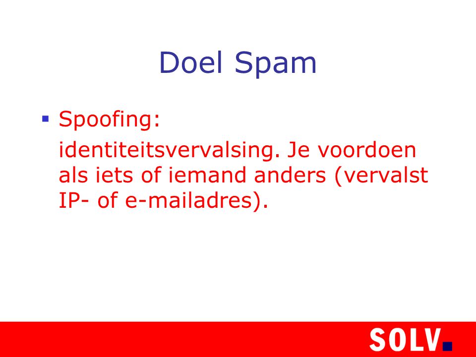 Doel Spam  Spoofing: identiteitsvervalsing.