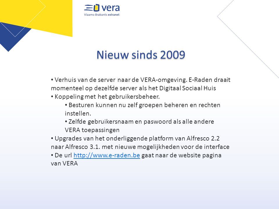 Nieuw sinds 2009 • Verhuis van de server naar de VERA-omgeving.