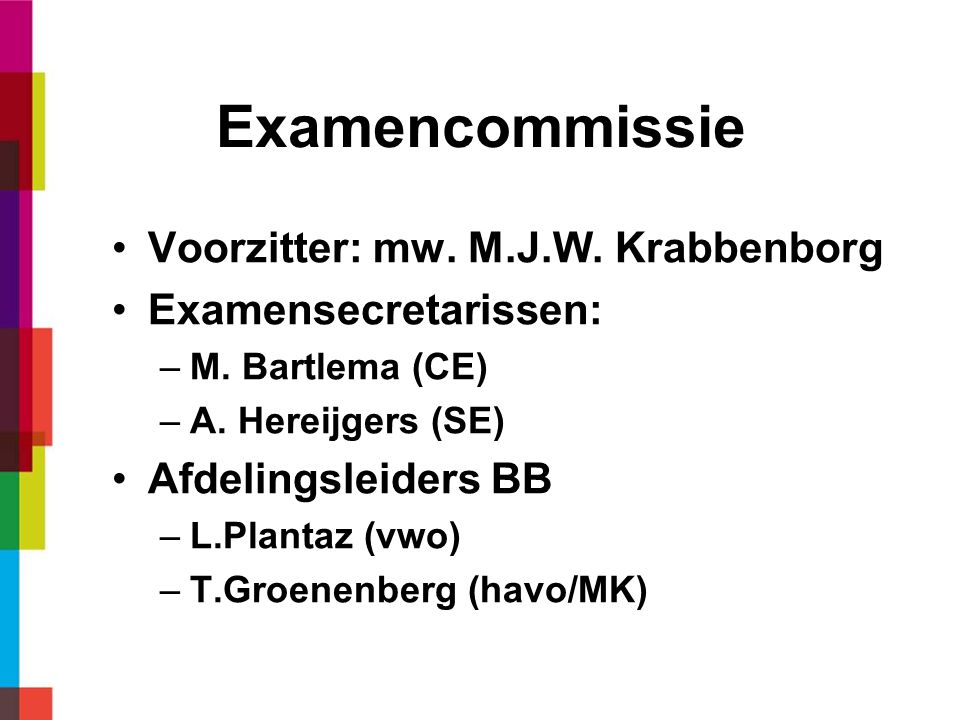 Examencommissie Voorzitter: mw. M.J.W. Krabbenborg Examensecretarissen: –M.