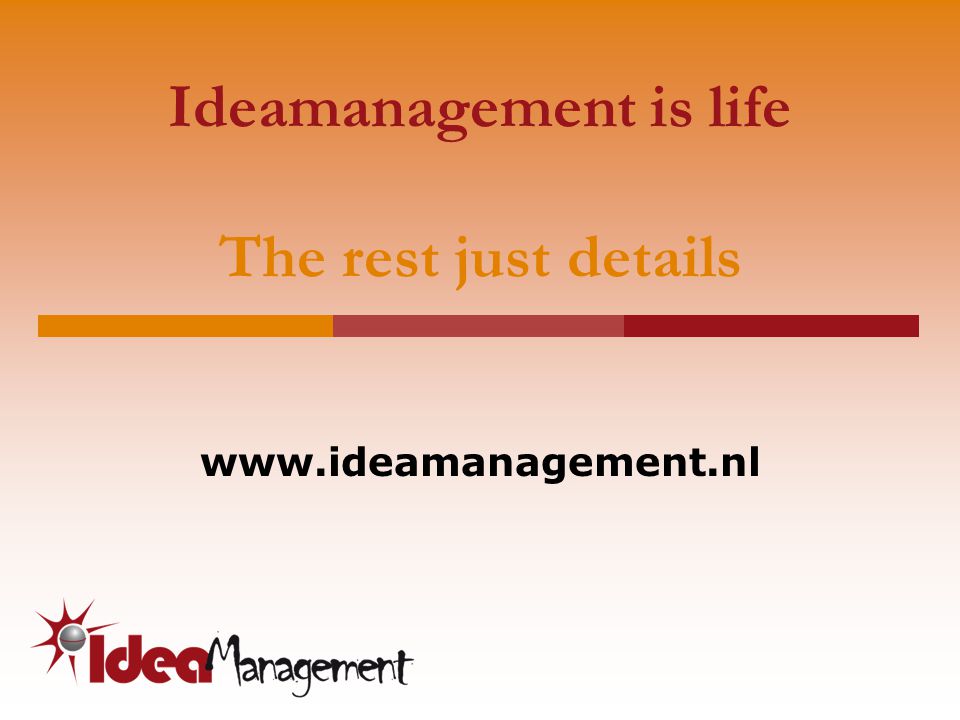 Ideamanagement is life The rest just details