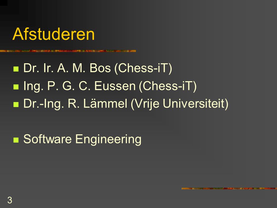 3 Afstuderen Dr. Ir. A. M. Bos (Chess-iT) Ing.