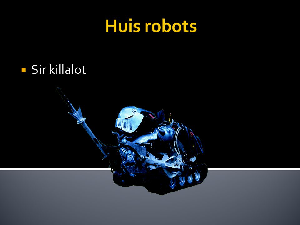 Huis robots  Sir killalot
