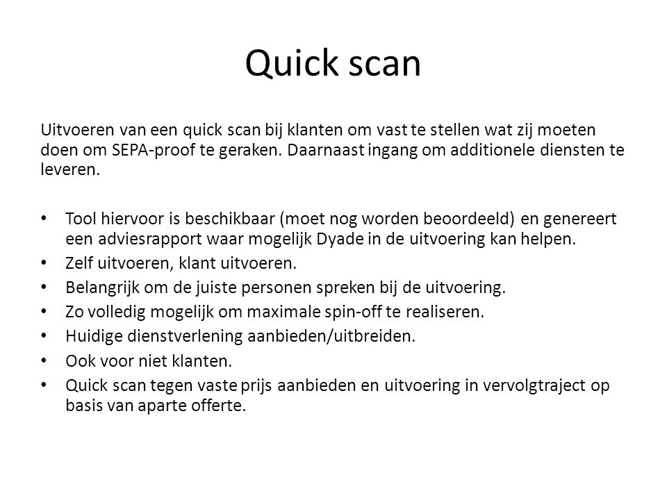 Quick scan Uitvoeren van een quick scan bij klanten om vast te stellen wat zij moeten doen om SEPA-proof te geraken.