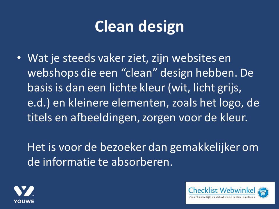 Clean design Wat je steeds vaker ziet, zijn websites en webshops die een clean design hebben.