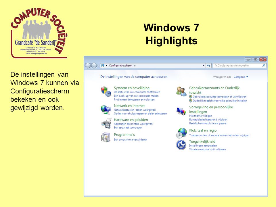Windows 7 Highlights De instellingen van Windows 7 kunnen via Configuratiescherm bekeken en ook gewijzigd worden.