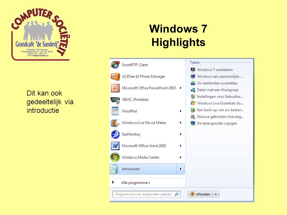 Windows 7 Highlights Dit kan ook gedeeltelijk via introductie