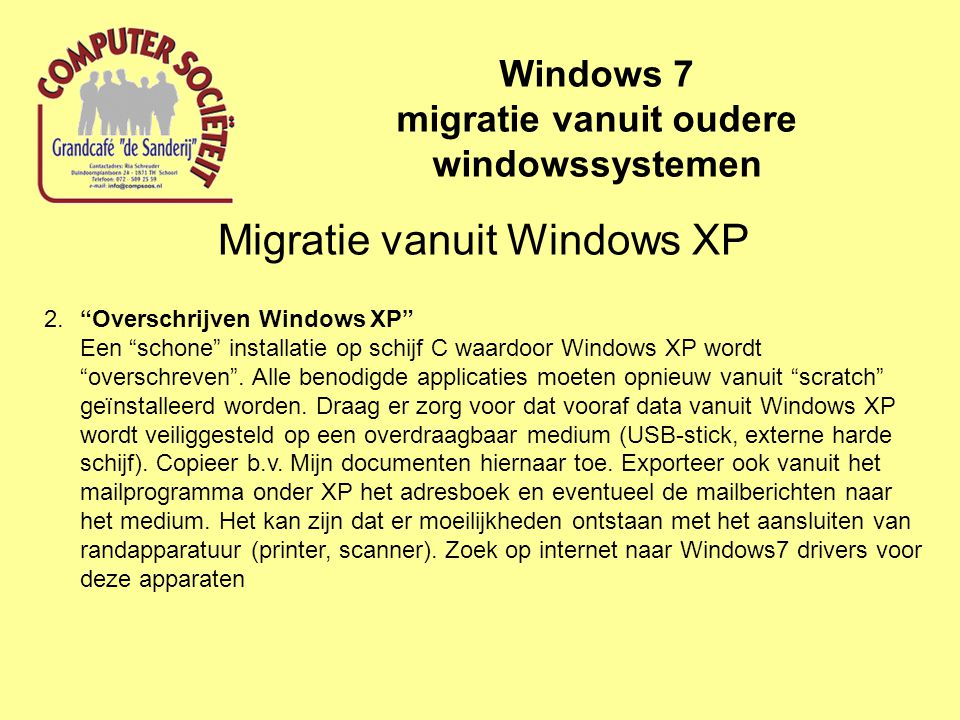 Migratie vanuit Windows XP Windows 7 migratie vanuit oudere windowssystemen 2. Overschrijven Windows XP Een schone installatie op schijf C waardoor Windows XP wordt overschreven .