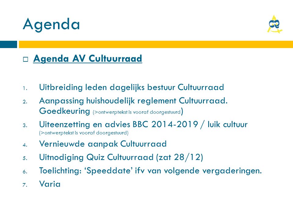 Agenda  Agenda AV Cultuurraad 1. Uitbreiding leden dagelijks bestuur Cultuurraad 2.