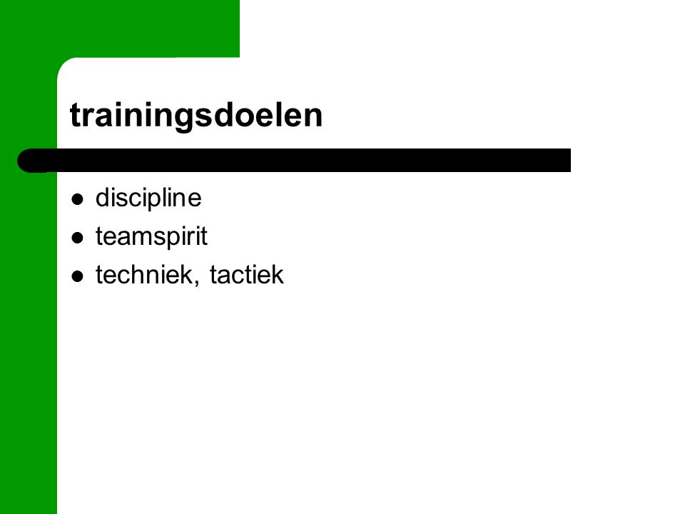 trainingsdoelen discipline teamspirit techniek, tactiek