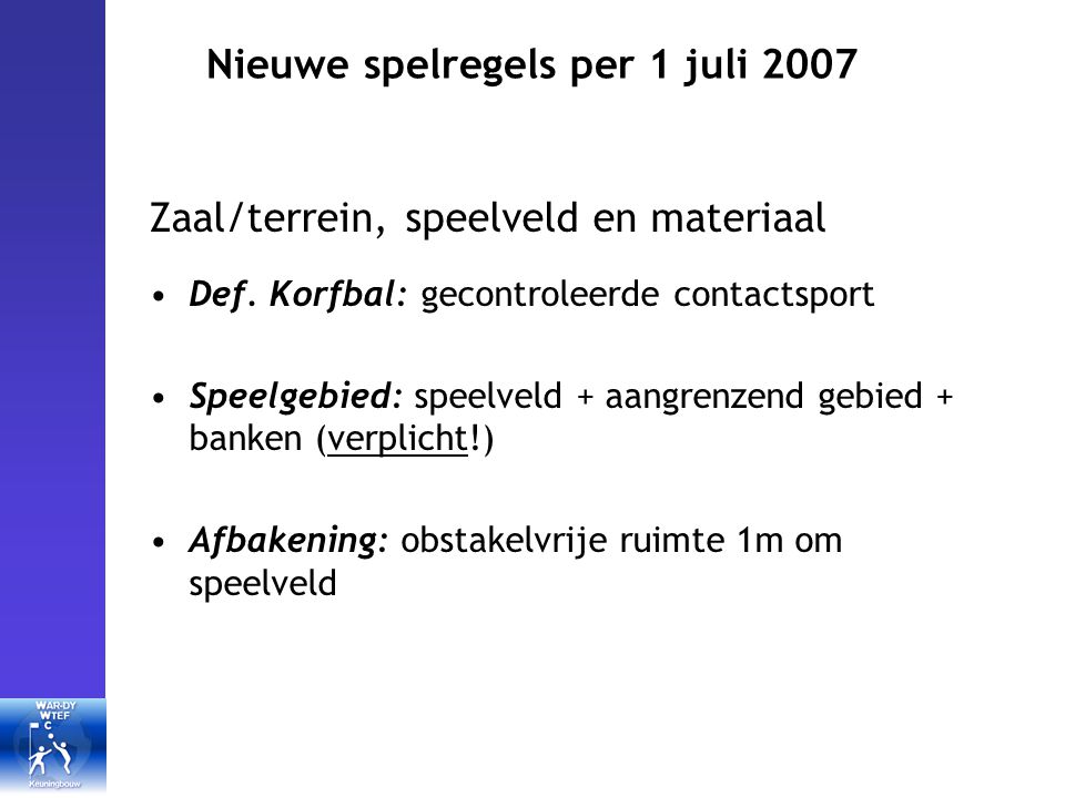 Nieuwe spelregels per 1 juli 2007 Zaal/terrein, speelveld en materiaal Def.